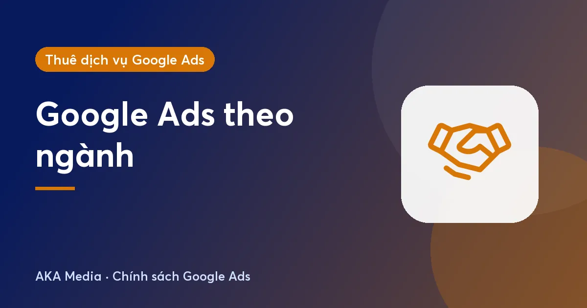 Chạy Google Ads theo ngành: mỗi ngành ưu tiên chiến dịch và cách đo nào?
