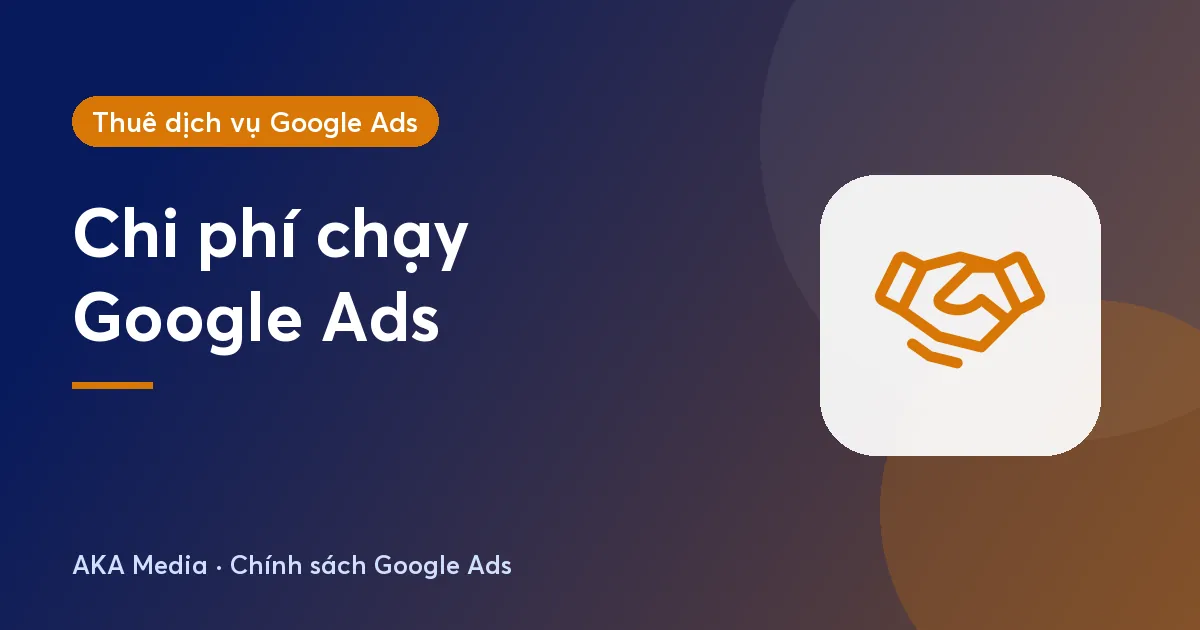 Chi phí dịch vụ chạy Google Ads: ngân sách, phí dịch vụ và cách ước tính