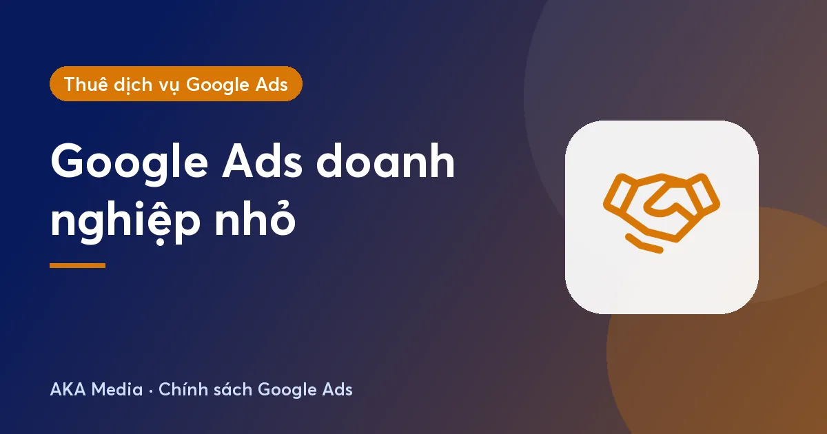 Dịch vụ chạy Google Ads cho doanh nghiệp nhỏ: ngân sách ít nên ưu tiên gì?