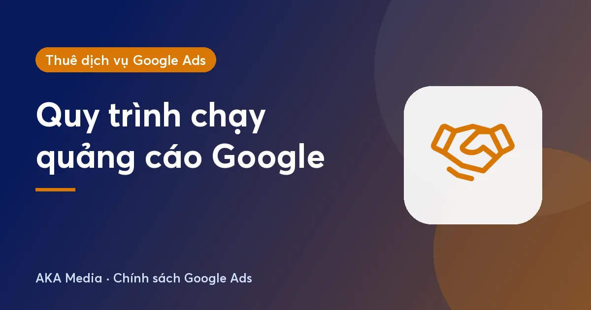 Dịch vụ chạy quảng cáo Google triển khai thế nào? Quy trình từ tuần 1 đến báo cáo tháng