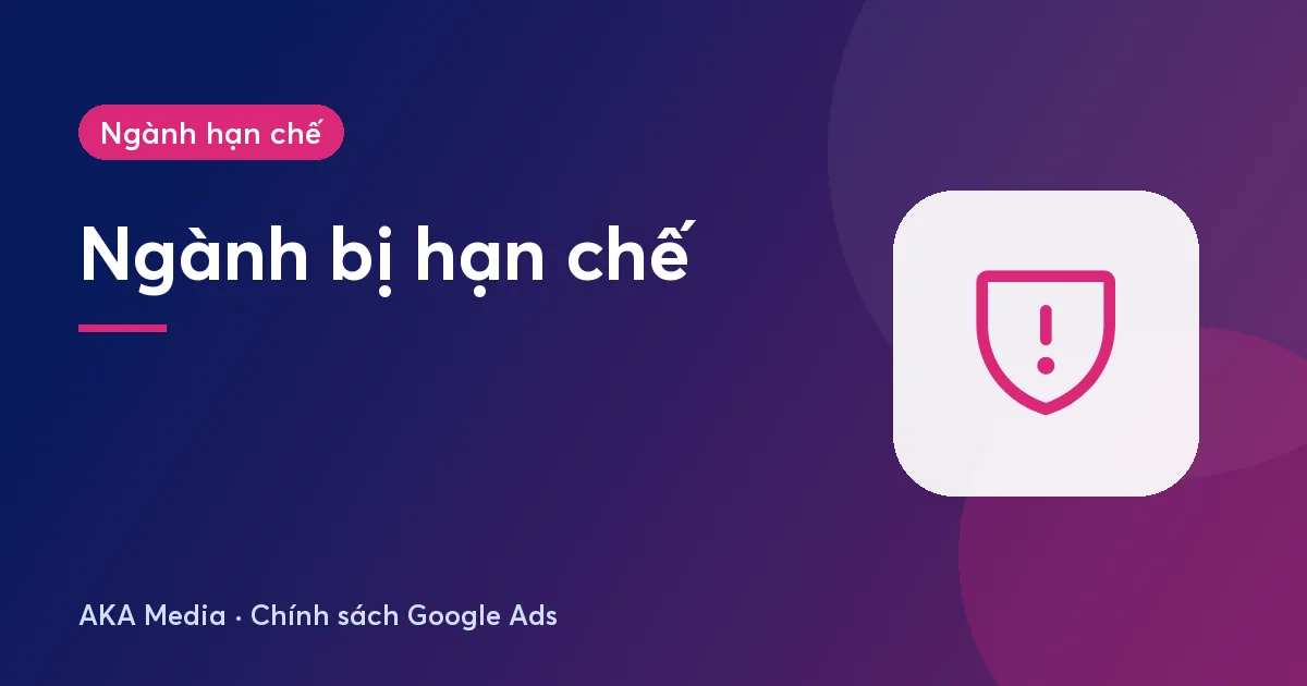 Ngành bị hạn chế quảng cáo Google: y tế, tài chính và những ngành dễ vướng