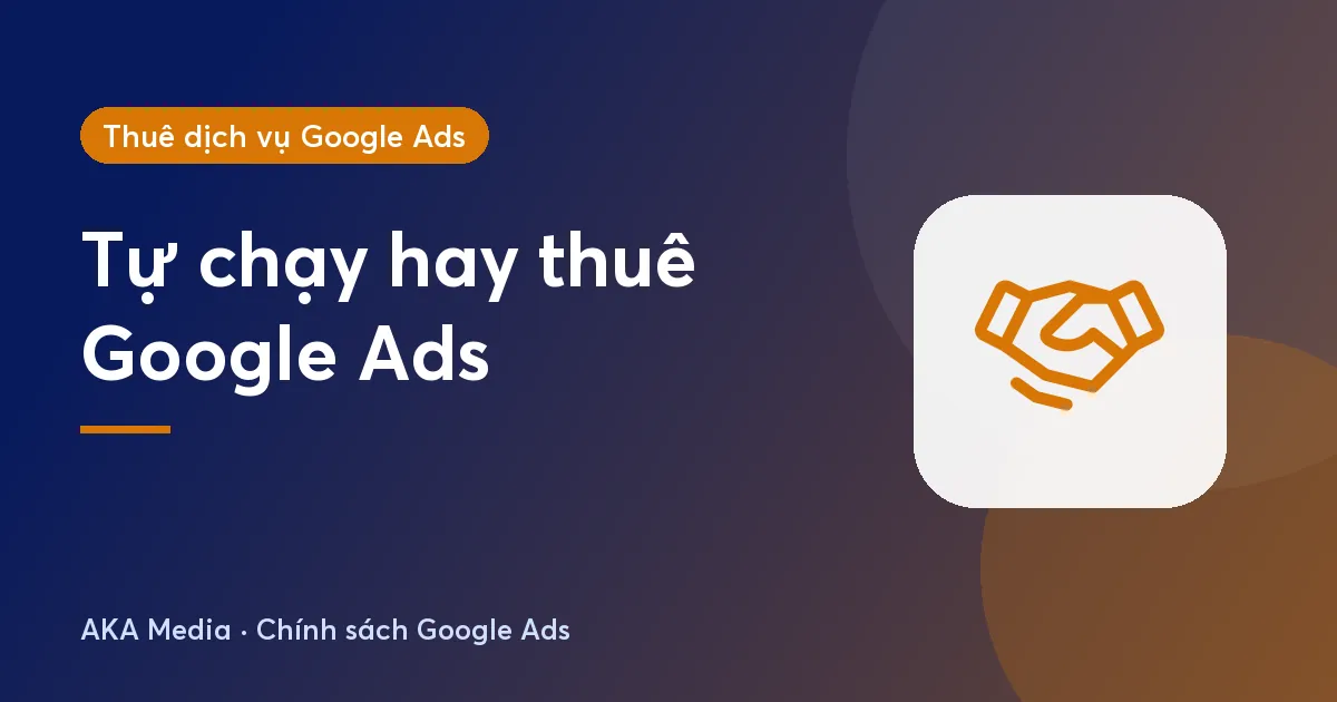 Thuê chạy Google Ads hay tự chạy: cách nào hợp với doanh nghiệp?